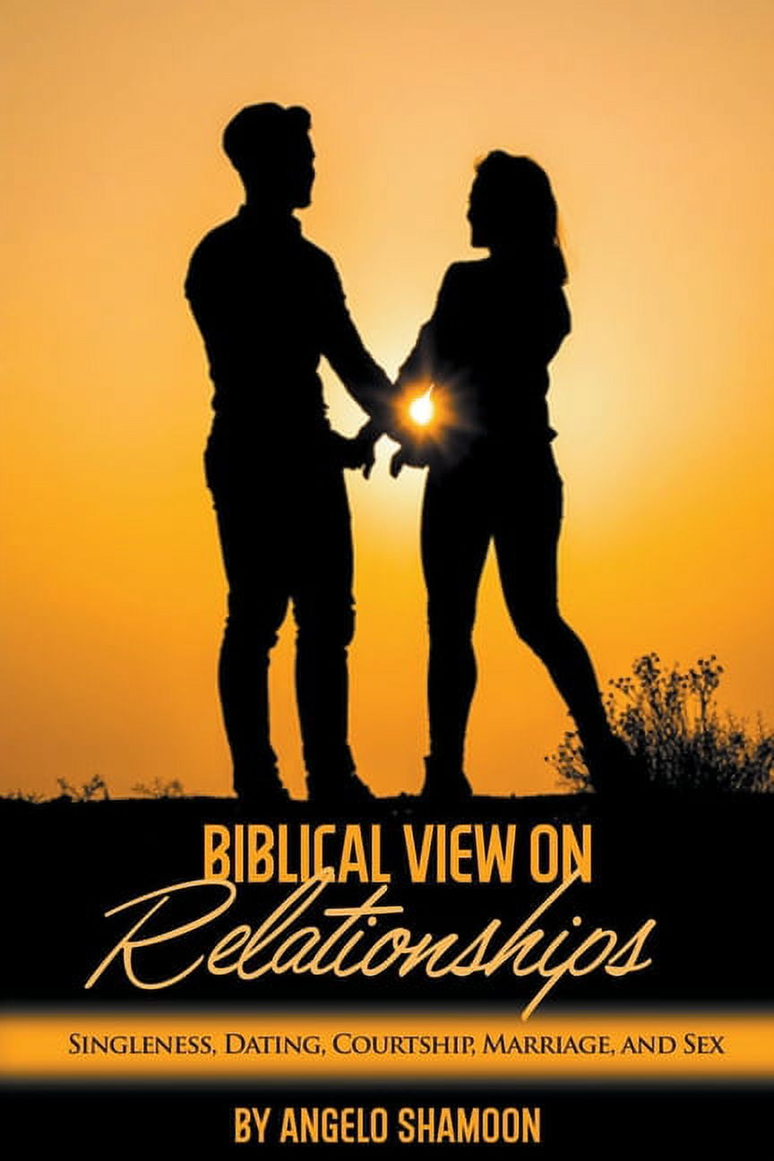 A Biblical View on Relationships: Singleness, Dating, Courtship, Marriage,  and Sex, (Paperback), image size:864x1296
