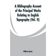 thumbnail image 1 of A Bibliography Account of the Principal Works Relating to English Topography: (Vol. II), (Paperback), 1 of 1