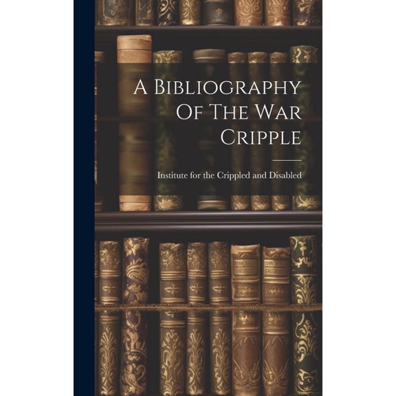 A Bibliography Of The War Cripple (Hardcover)