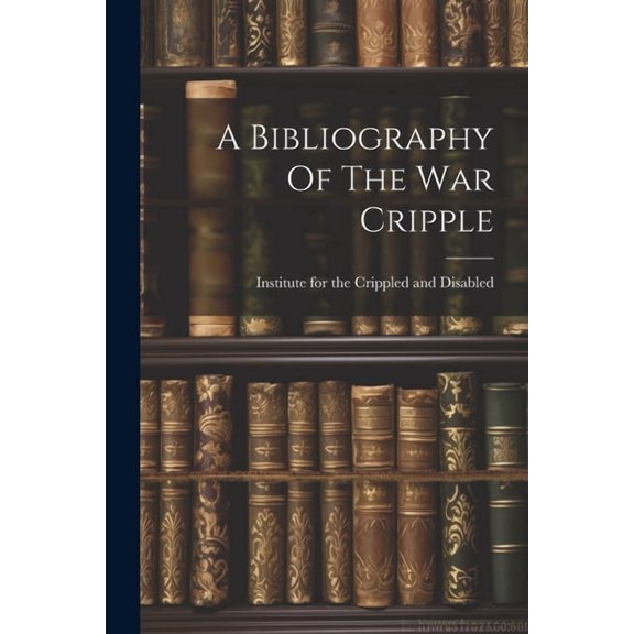 A Bibliography Of The War Cripple, (Paperback)