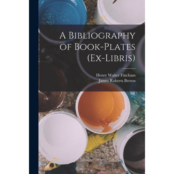 A Bibliography of Book-Plates (Ex-Libris) (Paperback)