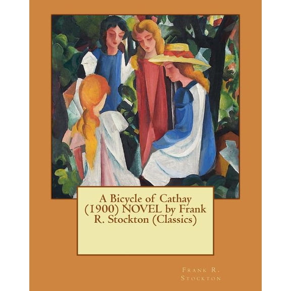 A Bicycle of Cathay (1900) NOVEL by Frank R. Stockton (Classics) (Paperback)