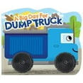 thumbnail image 1 of Pre-Owned A Big Day for Dump Truck - Touch and Feel Board Book - Sensory Board Book (Unknown) 1953756751 9781953756756, 1 of 1