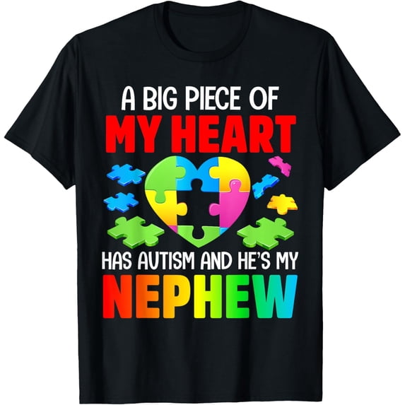 A Big Piece Of My Heart Has Autism and He's My Nephew T-Shirt