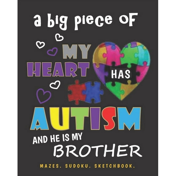 A Big Piece of My Heart Has Autism and He Is My Brother : Mazes. Sudoku. Sketchbook. (Paperback)