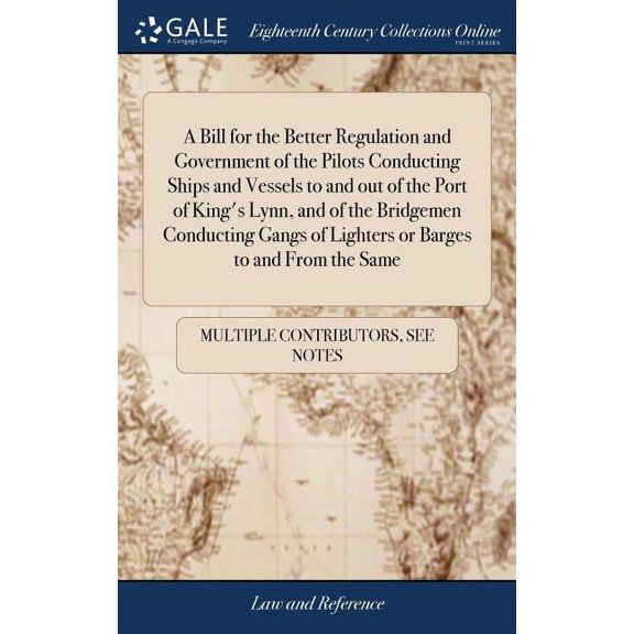 A Bill for the Better Regulation and Government of the Pilots Conducting Ships and Vessels to and out of the Port of Kin, (Hardcover)