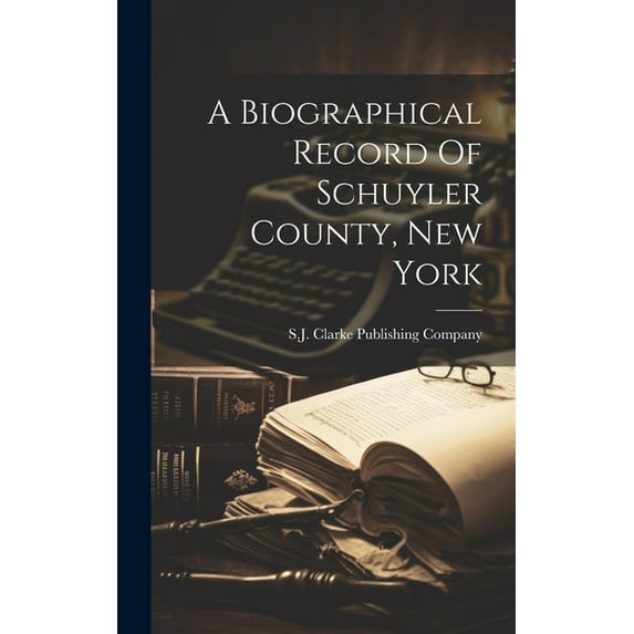 A Biographical Record Of Schuyler County, New York (Hardcover)