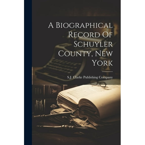 A Biographical Record Of Schuyler County, New York (Paperback)
