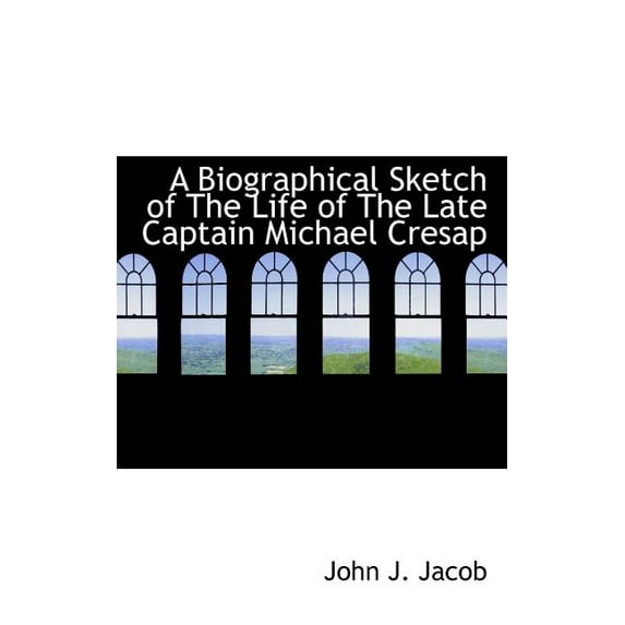 A Biographical Sketch of the Life of the Late Captain Michael Cresap (Paperback)