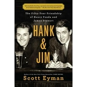 A Biography of Two Hollywood Legends Hank and Jim The Fifty-Year Friendship of Henry Fonda and James Stewart, Paperback