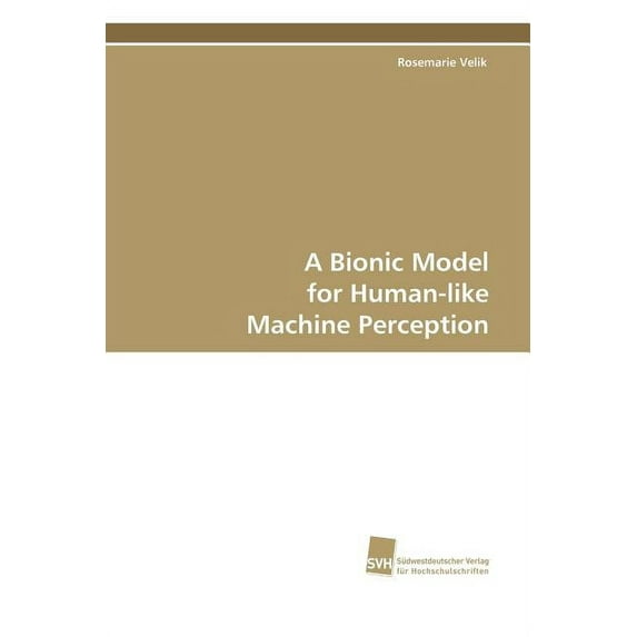 A Bionic Model for Human-like Machine Perception (Paperback)