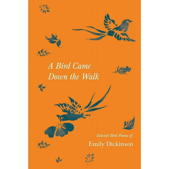 A Bird Came Down the Walk - Selected Bird Poems of Emily Dickinson, (Paperback)