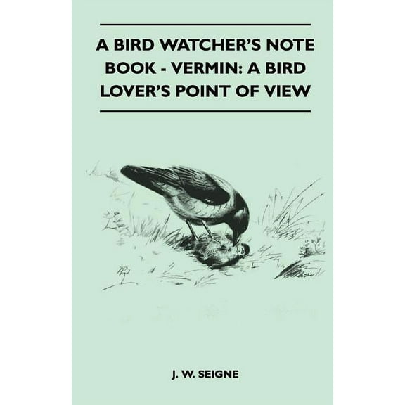 A Bird Watcher's Note Book - Vermin: A Bird Lover's Point Of View, (Paperback)