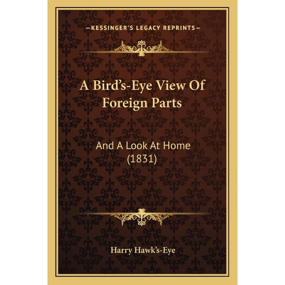 A Bird's-Eye View Of Foreign Parts : And A Look At Home (1831) (Paperback)