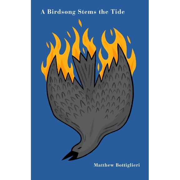 A Birdsong Stems the Tide Paperback 1949321258 9781949321258 Matthew Bottiglieri, Matthew Bottiglieri