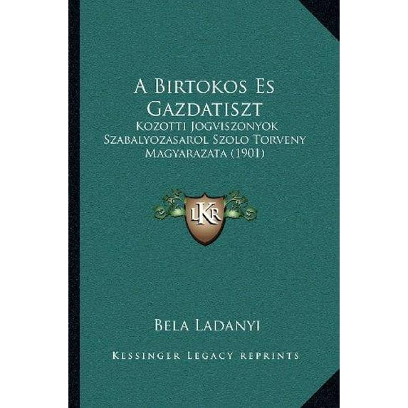 A Birtokos Es Gazdatiszt : Kozotti Jogviszonyok Szabalyozasarol Szolo Torveny Magyarazata (1901) (Paperback)