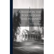 A Bishop in the Rough [John Sheepshanks] Hardcover