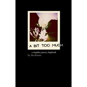 A Bit Too Much A snapshot poetry chapbook, Paperback