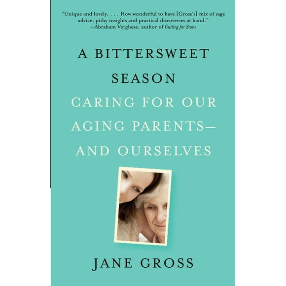 A Bittersweet Season : Caring for Our Aging Parents--and Ourselves (Paperback)