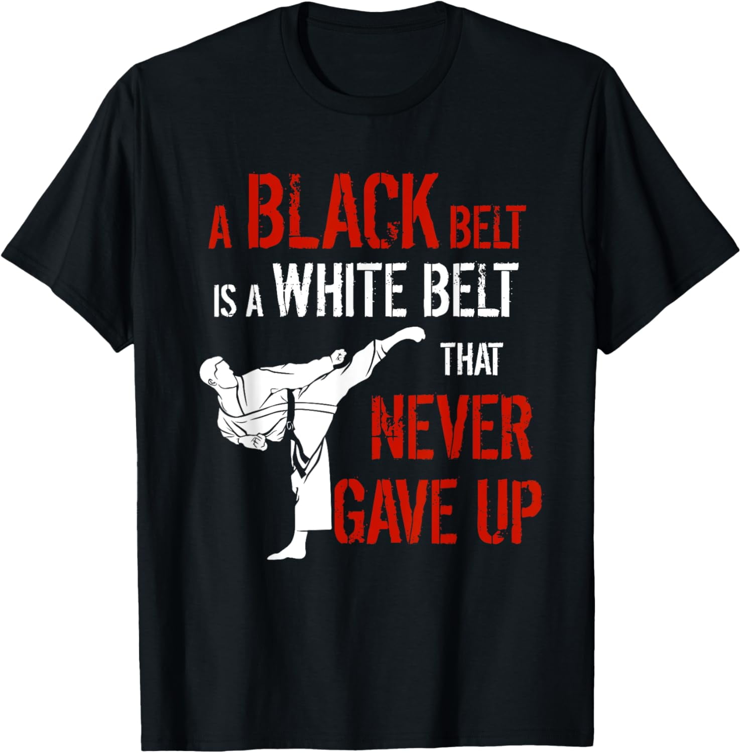 A Black Belt Is A White Belt That Never Gave Up Karate Gift TShirt
