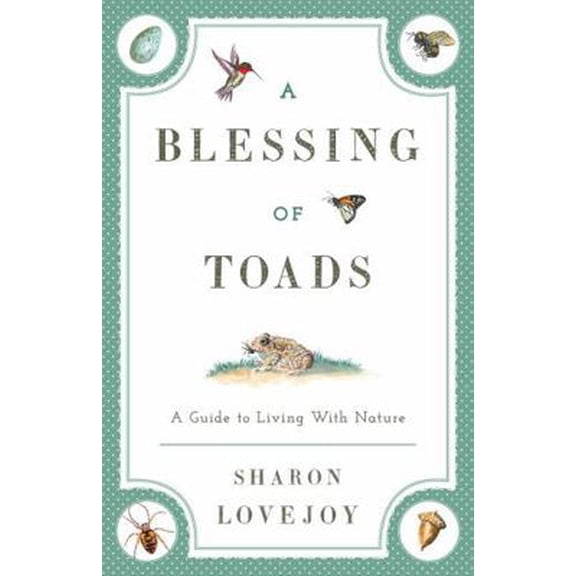 Pre-Owned A Blessing of Toads: A Guide to Living with Nature (Paperback) 1608933598 9781608933594