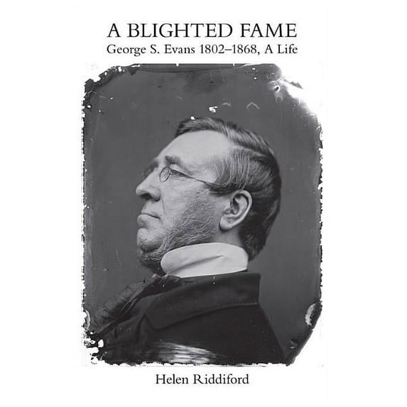 A Blighted Fame : George S. Evans 1802–1868, A Life (Hardcover)