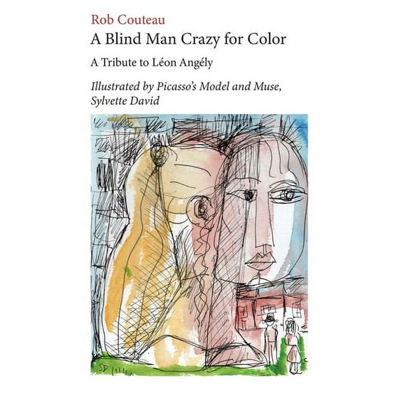 A Blind Man Crazy for Color. A Tribute to Leon Angely: Illustrated by Picasso's Model and Muse, Sylvette David, (Paperback)