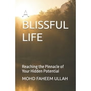A Blissful Life Reaching the Pinnacle of Your Hidden Potential, Paperback