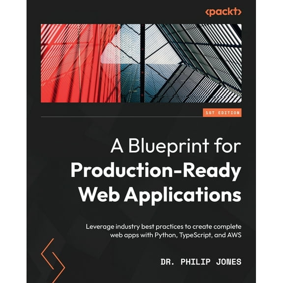 A Blueprint for Production-Ready Web Applications: Leverage industry best practices to create complete web apps with Pyt, (Paperback)