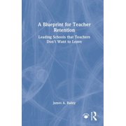 A Blueprint for Teacher Retention Leading Schools That Teachers Dont Want to Leave, Hardcover