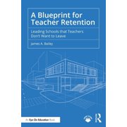 A Blueprint for Teacher Retention Leading Schools That Teachers Dont Want to Leave, Paperback