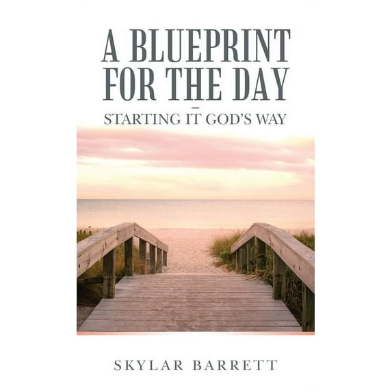 A Blueprint for the Day - Starting It God's Way, (Hardcover)