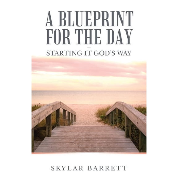 A Blueprint for the Day - Starting It God's Way, (Paperback)