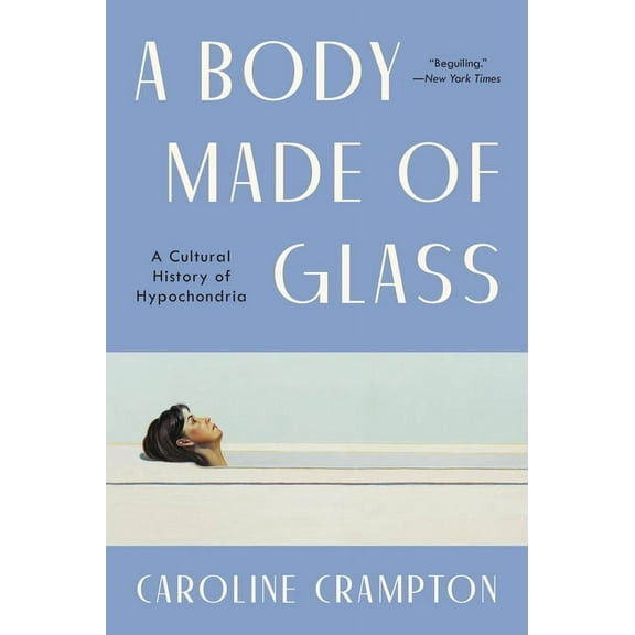 A Body Made of Glass: A History of Hypochondria, (Paperback)