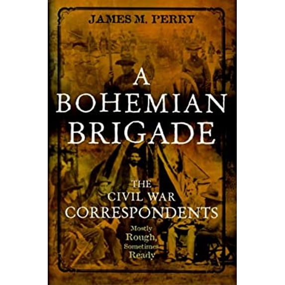 Pre-Owned A Bohemian Brigade: The Civil War Correspondents--Mostly Rough, Sometimes Ready (Hardcover) 0471320099 9780471320098
