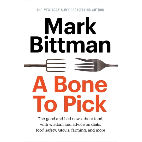 Pre-Owned A Bone to Pick: The Good and Bad News about Food, with Wisdom and Advice on Diets, Food Safety, Gmos, Farming, and More (Hardcover) 0804186545 9780804186544