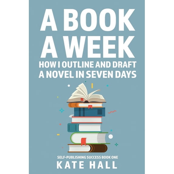 Self-Publishing Success: A Book A Week (Paperback)