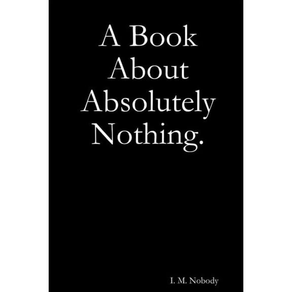 A Book About Absolutely Nothing. (Paperback)