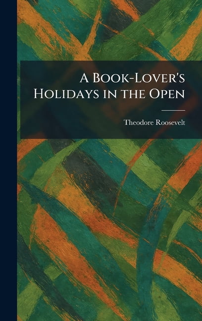 A Book-Lover's Holidays in the Open, (Hardcover)