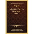 thumbnail image 1 of A Book Of Plays For Little Actors (1907) (Paperback), 1 of 1