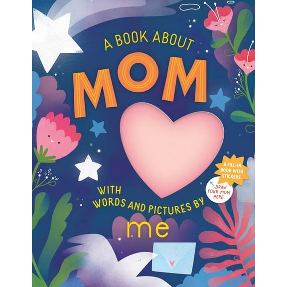 A Book about Mom with Words and Pictures by Me: A Fill-In Book with Stickers!, (Hardcover)