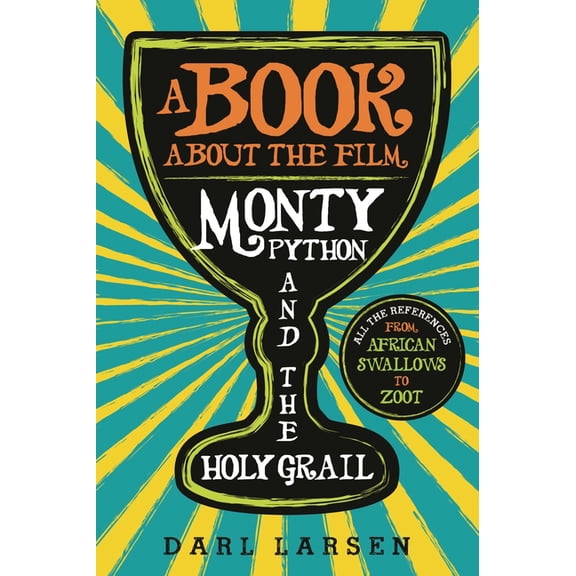 A Book about the Film Monty Python and the Holy Grail: All the References from African Swallows to Zoot, (Paperback)