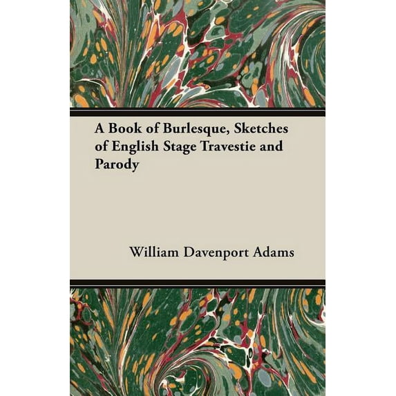 A Book of Burlesque, Sketches of English Stage Travestie and Parody Paperback 1846649722 9781846649721 William Davenport Adams
