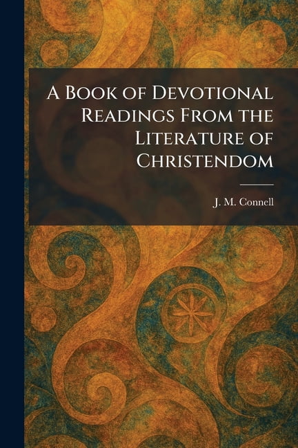 A Book of Devotional Readings From the Literature of Christendom, (Paperback)