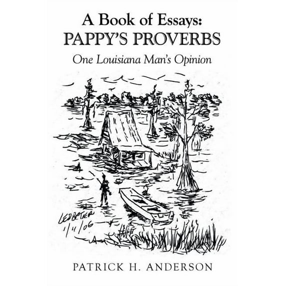 A Book of Essays: Pappy's Proverbs: One Louisiana Man's Opinion, (Paperback)