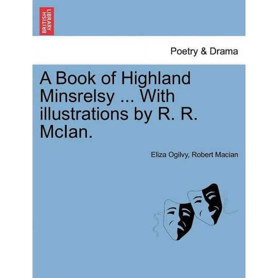 A Book of Highland Minsrelsy ... with Illustrations by R. R. McIan. (Paperback)