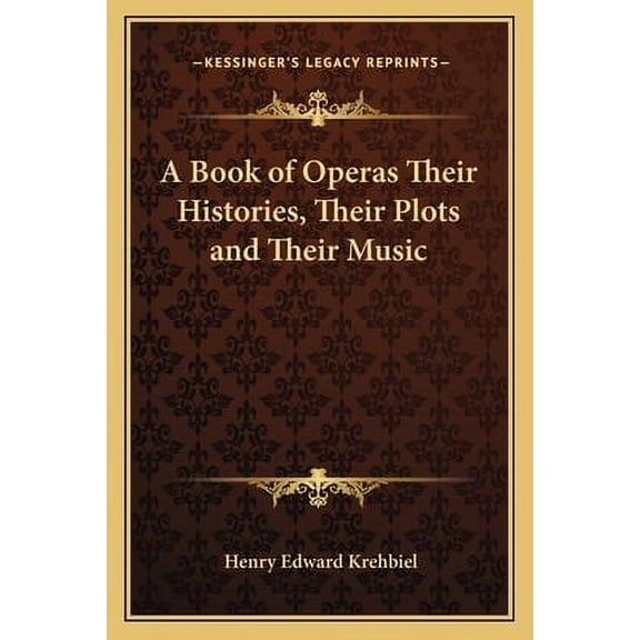 A Book of Operas Their Histories, Their Plots and Their Music (Paperback)