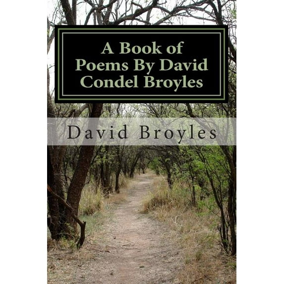A Book of Poems By David Condel Broyles: Poems serious and comical from my life (Paperback) by Tina Gabriel, David Condel Broyles