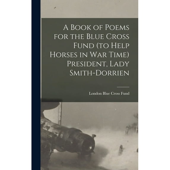 A Book of Poems for the Blue Cross Fund (to Help Horses in war Time) President, Lady Smith-Dorrien (Hardcover)
