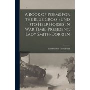 A Book of Poems for the Blue Cross Fund to Help Horses in war Time President, Lady Smith-Dorrien, Paperback
